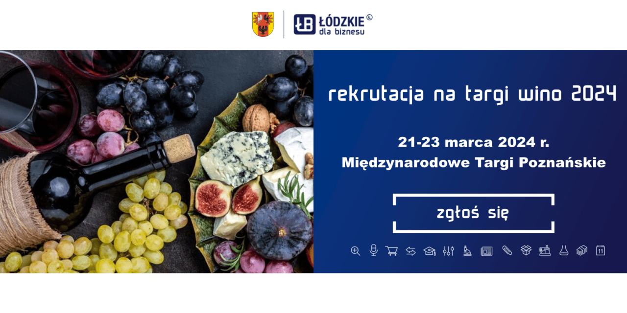 Zapraszamy przedsiębiorstwa z regionu łódzkiego o statusie MŚP do udziału w międzynarodowych targach spożywczych – Targach Polskich Win i Winnic WINO 2024, odbywających się w dniach: 21-23 marca 2024 r. w Poznaniu, na terenie Międzynarodowych Targów Poznańskich.